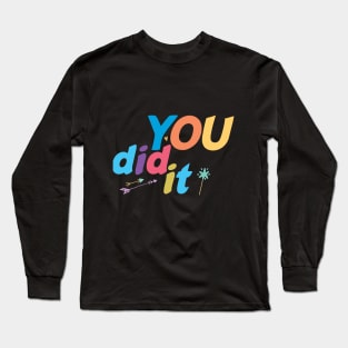 You Did It , Clever, Proud, Congrats, Well Done, grad Long Sleeve T-Shirt